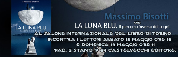 Massimo Bisotti e La luna blu al Salone Internazionale del libro di Torino il 16 e il 17 maggio 2013.
